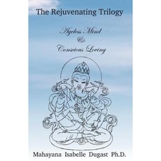 The Rejuvenating Trilogy Book III: Ageless Mind & Conscious Loving Paperback, Createspace Independent Publishing Platform