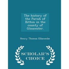 The History of the Parish of Bitton in the County of Gloucester. - Scholar's Choice Edition Paperback