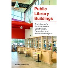 Public Library Buildings: The Librarian's Go-To Guide for Construction Expansion and Renovation Projects Paperback, Libraries Unlimited