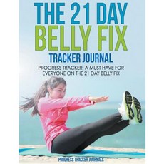 The 21 Day Belly Fix Tracker Journal: Progress Tracker-A Must Have for Everyone on the 21 Day Belly Fix Paperback, Speedy Publishing LLC