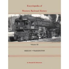 Encyclopedia of Western Railroad History: Volume III-Oregon & Washington Hardcover, Caxton Press