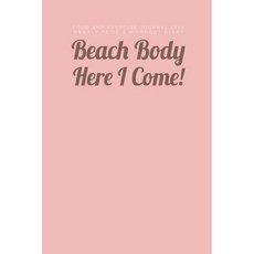 Food and Exercise Journal 2016 Weekly Food & Workout Diary: Beach Body Here I Come Paperback, Createspace Independent Publishing Platform