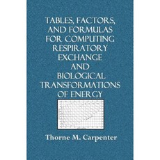 Tables Factors and Formulas for Computing Respiratory Exchange: And Biological Transformations of Energy Paperback, Createspace