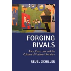Forging Rivals: Race Class Law and the Collapse of Postwar Liberalism Hardcover, Cambridge University Press