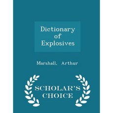 Dictionary of Explosives - Scholar's Choice Edition Paperback