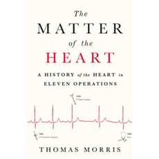 The Matter of the Heart: A History of the Heart in Eleven Operations Hardcover, Thomas Dunne Books