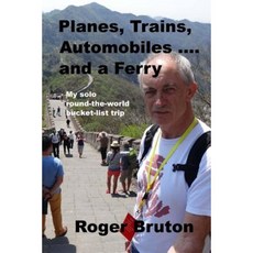 Planes Trains Automobiles and a Ferry: My Solo Round-The-World Bucket-List Trip Paperback, Createspace Independent Publishing Platform