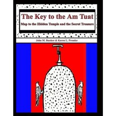 The Key to the Am Tuat: Map to the Hidden Temple and the Secret Treasure Paperback, Bunker Pressler Books