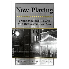 Now Playing: Early Moviegoing and the Regulation of Fun Paperback, State University of New York Press