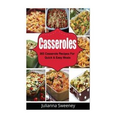 Casseroles: 365 Days of Casserole Recipes for Quick and Easy Meals Paperback, Createspace