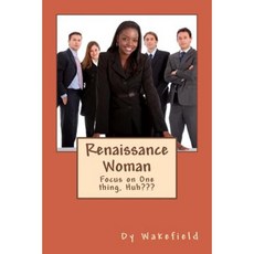 Renaissance Woman: Focus on One Thing Huh Paperback, Createspace Independent Publishing Platform