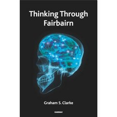 Thinking Through Fairbairn: Exploring the Object Relations Model of Mind Paperback, Karnac Books