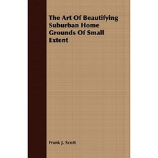 The Art of Beautifying Suburban Home Grounds of Small Extent Paperback, Pratt Press