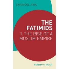 The Fatimids: 1 - The Rise of a Muslim Empire (909 - 969) Paperback, I. B. Tauris & Company