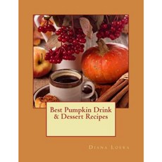 Best Pumpkin Drink & Dessert Recipes Paperback, Loera Publishing LLC