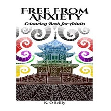 Free from Anxiety: Colouring Book for Adults Paperback, Createspace Independent Publishing Platform