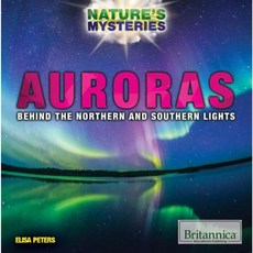 Auroras: Behind the Northern and Southern Lights Library Binding, Rosen Education Service