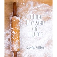 The Power of Flour: The Deliciously Versatile World of Flour in Baking and Cooking Gluten-Free Hardcover, New Holland Publishers