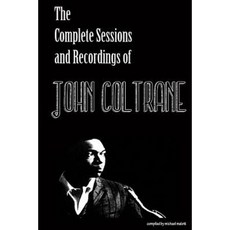 The Complete Sessions & Recordings of John Coltrane Paperback, Createspace Independent Publishing Platform