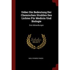 Ueber Die Bedeutung Der Chemischen Strahlen Des Lichtes Fur Medicin Und Biologie: Drei Abhandlungen Paperback, Andesite Press