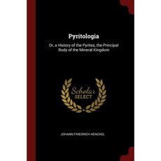 Pyritologia: Or a History of the Pyrites the Principal Body of the Mineral Kingdom Paperback, Andesite Press