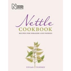 Nettle Cookbook: Recipes for Foragers and Foodies Hardcover, Natural History Museum, London