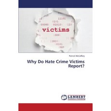 Why Do Hate Crime Victims Report? Paperback, LAP Lambert Academic Publishing