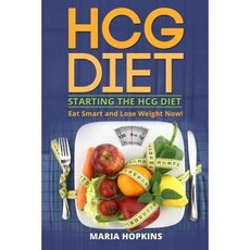 Starting the Hcg Diet: Eat Smart and Lose Weight Now! Paperback, Createspace Independent Publishing Platform