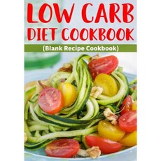 Low Carb Diet Cookbook: Blank Recipe Cookbook 7 X 10 100 Blank Recipe Pages Paperback, Createspace Independent Publishing Platform