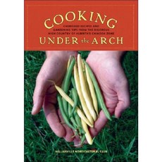 Cooking Under the Arch: Cherished Recipes and Gardening Tips from the Rigorous High Country of Alberta Paperback, Touchwood Editions