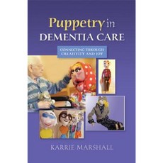 Puppetry in Dementia Care: Connecting Through Creativity and Joy Paperback, Jessica Kingsley Publishers Ltd