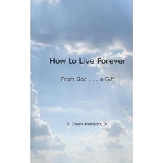 How to Live Forever: From God . . . a Gift Paperback, Createspace
