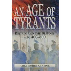 An Age of Tyrants: Britain and the Britons A.D. 400 600 Paperback, Penn State University Press