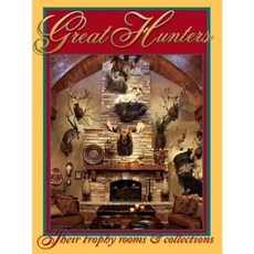 Great Hunters: Their Trophy Rooms & Collections Hardcover, Safari Press