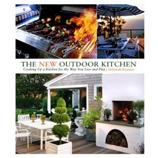 The New Outdoor Kitchen: Cooking Up a Kitchen for the Way You Live and Play Hardcover, Taunton Press