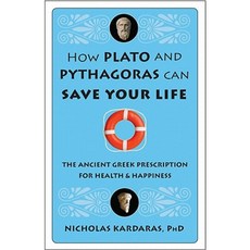 How Plato and Pythagoras Can Save Your Life: The Ancient Greek Prescription for Health and Happiness Hardcover, Conari Press