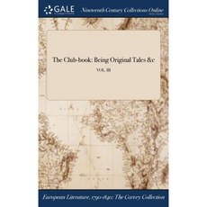 The Club-Book: Being Original Tales &C; Vol. III Hardcover, Gale Ncco, Print Editions