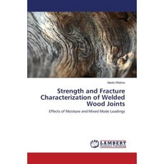 Strength and Fracture Characterization of Welded Wood Joints Paperback, LAP Lambert Academic Publishing
