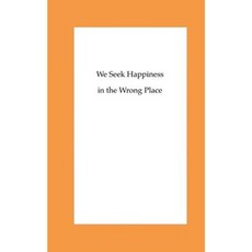 We Seek Happiness in the Wrong Place Paperback, Createspace Independent Publishing Platform