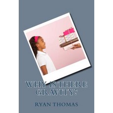 Why Is There Gravity? Paperback, Createspace Independent Publishing Platform