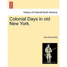 Colonial Days in Old New York. Paperback, British Library, Historical Print Editions