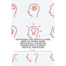 Managing the Mental Game: How to Think More Effectively Navigate Uncertainty a Paperback, Tier 1 Publishing
