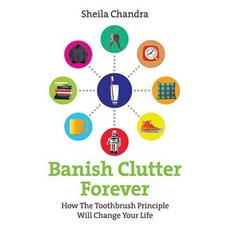Banish Clutter Forever: How the Toothbrush Principle Will Change Your Life Paperback, Vermillion
