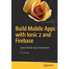 Build Mobile Apps with Ionic 2 and Firebase: Hybrid Mobile App Development Paperback, Apress