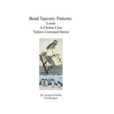 Bead Tapestry Patterns Loom a Chorus Line Yellow Crowned Heron Paperback, Createspace Independent Publishing Platform