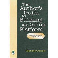 The Author's Guide to Building an Online Platform: Leveraging the Internet to Sell More Books Paperback, Quill Driver Books