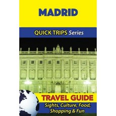 Madrid Travel Guide (Quick Trips Series): Sights Culture Food Shopping & Fun Paperback, Createspace Independent Publishing Platform