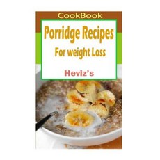 Porridge Recipes for Weight Loss Paperback, Createspace Independent Publishing Platform