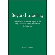 Beyond Labeling: The Role of Maternal Input in the Acquisition of Richly Structured Categories Paperback, Wiley-Blackwell