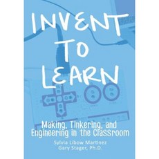 Invent to Learn: Making Tinkering and Engineering in the Classroom Paperback, Constructing Modern Knowledge Press